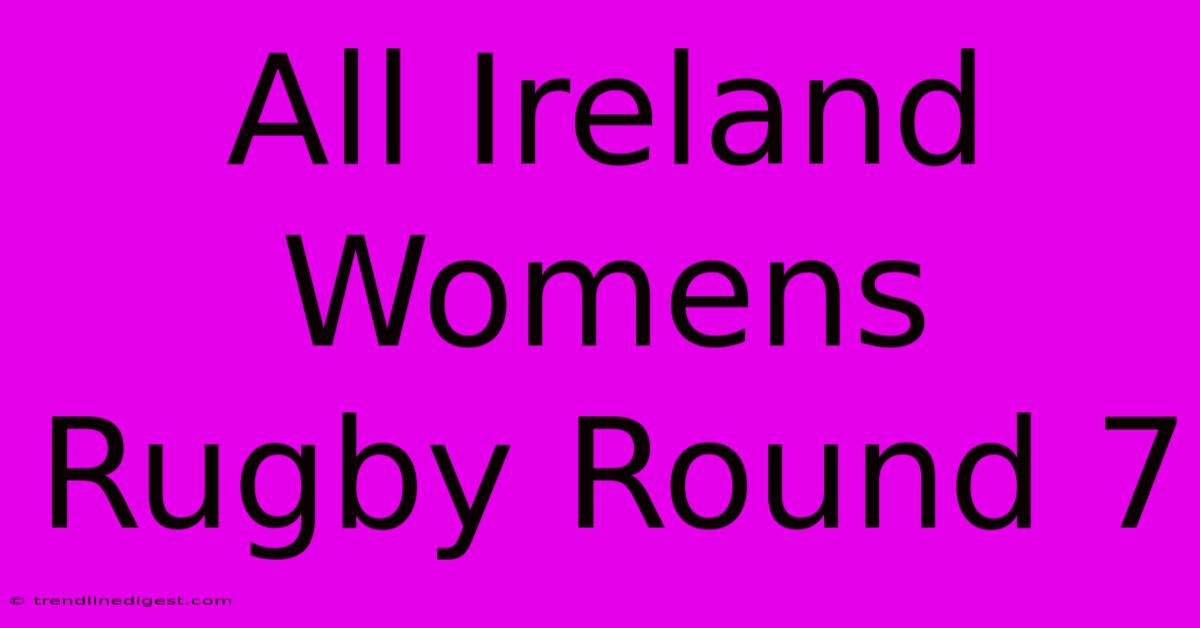 All Ireland Womens Rugby Round 7