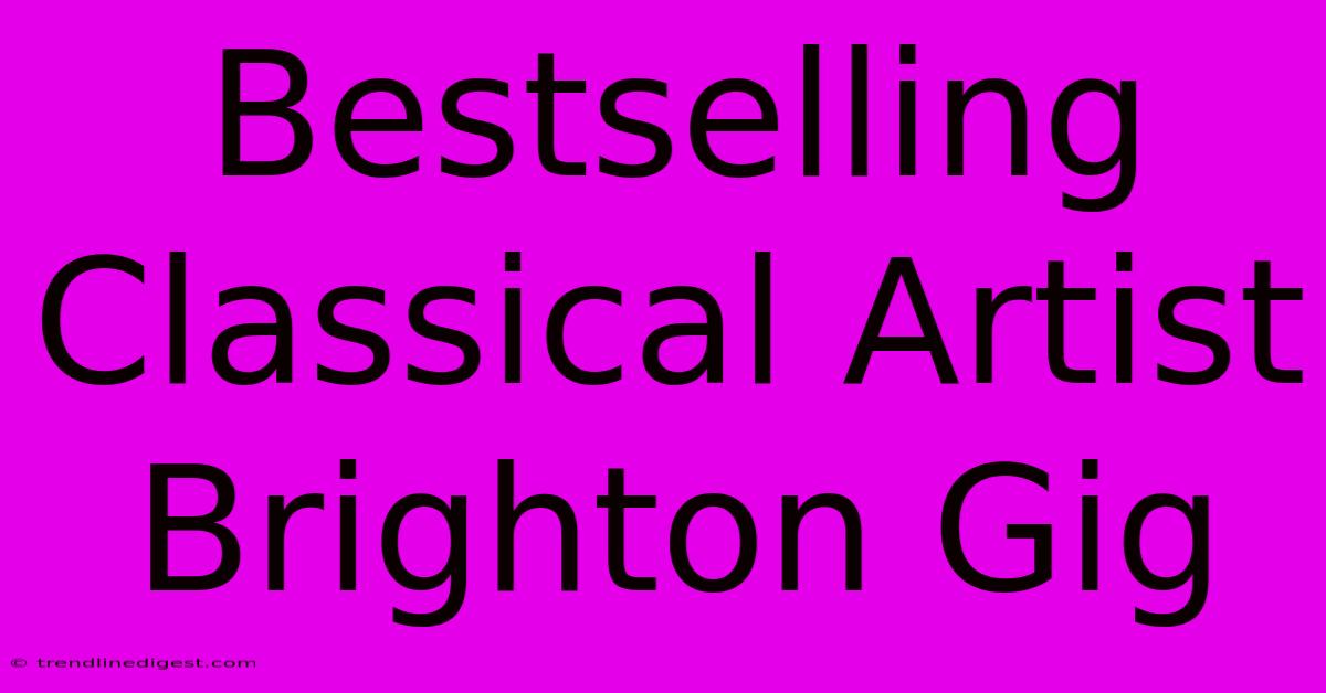 Bestselling Classical Artist Brighton Gig