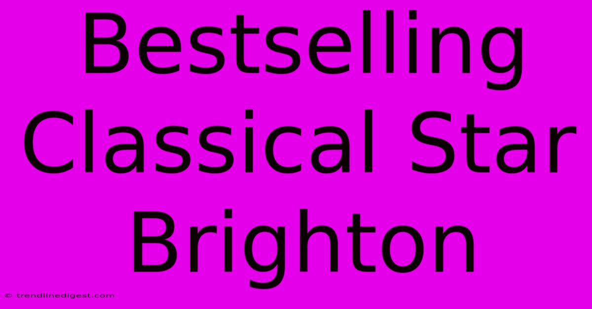 Bestselling Classical Star Brighton