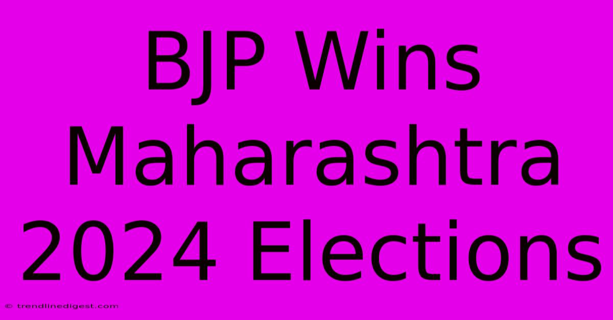 BJP Wins Maharashtra 2024 Elections