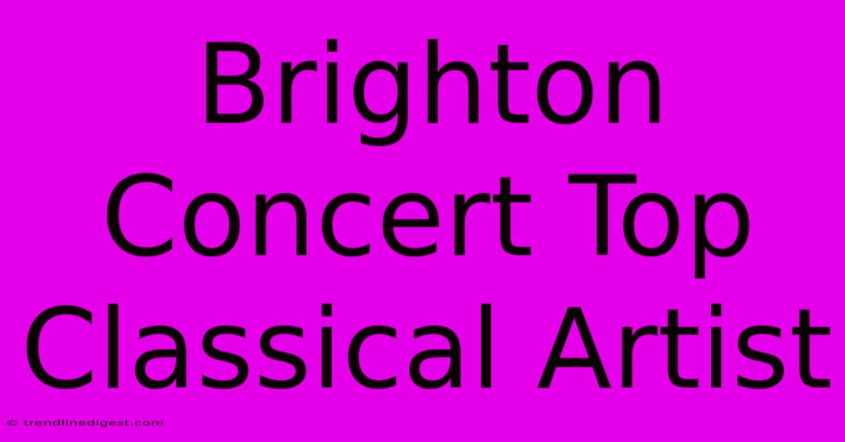 Brighton Concert Top Classical Artist