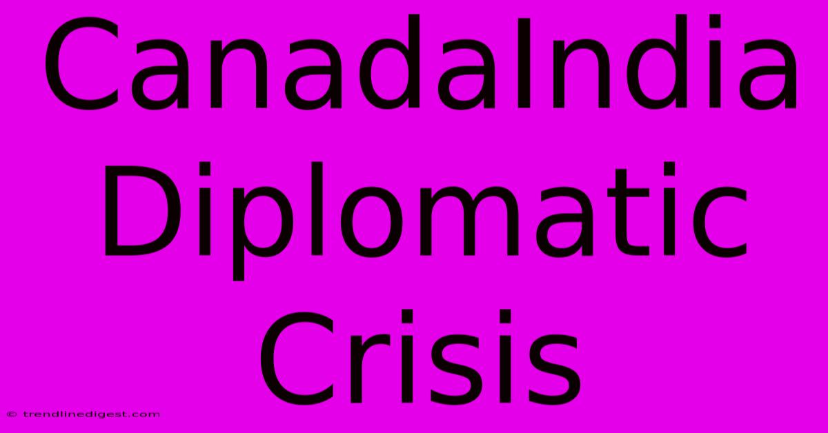 CanadaIndia Diplomatic Crisis