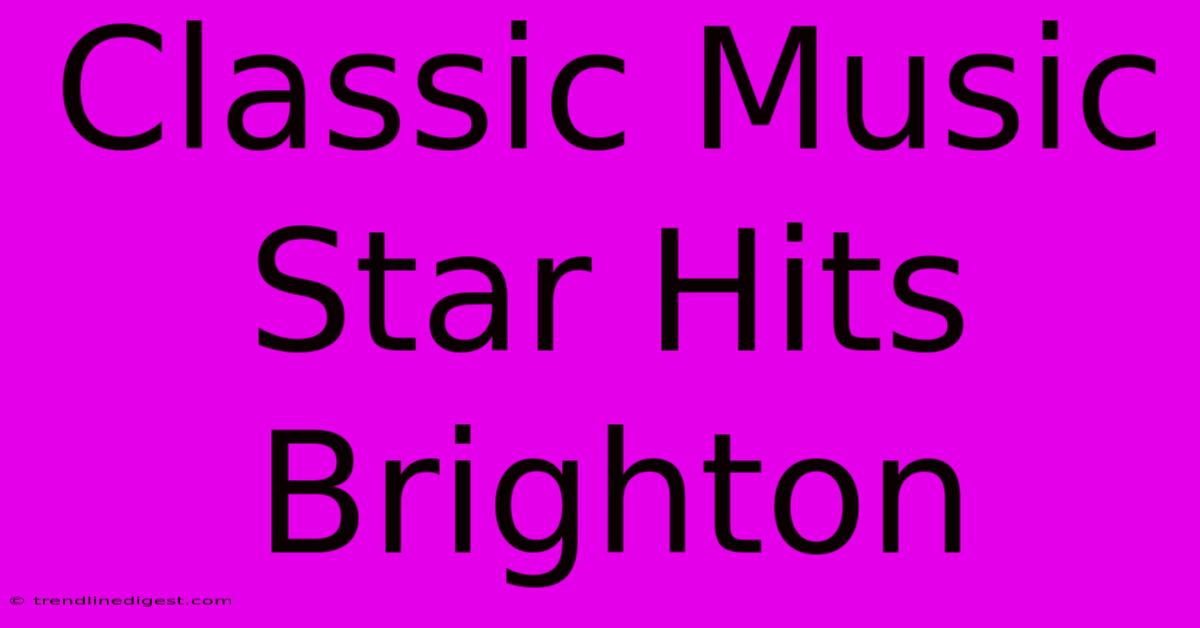 Classic Music Star Hits Brighton