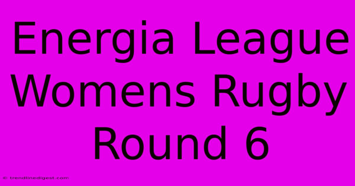 Energia League Womens Rugby Round 6