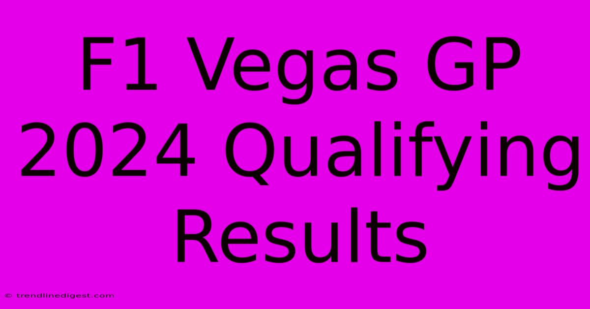 F1 Vegas GP 2024 Qualifying Results