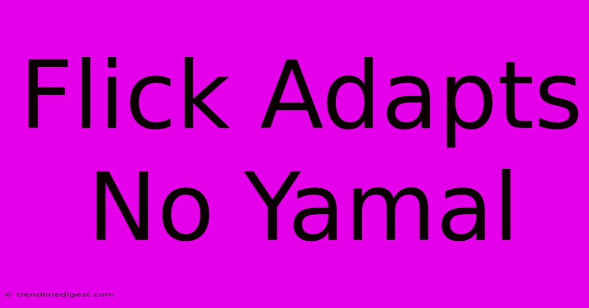 Flick Adapts No Yamal