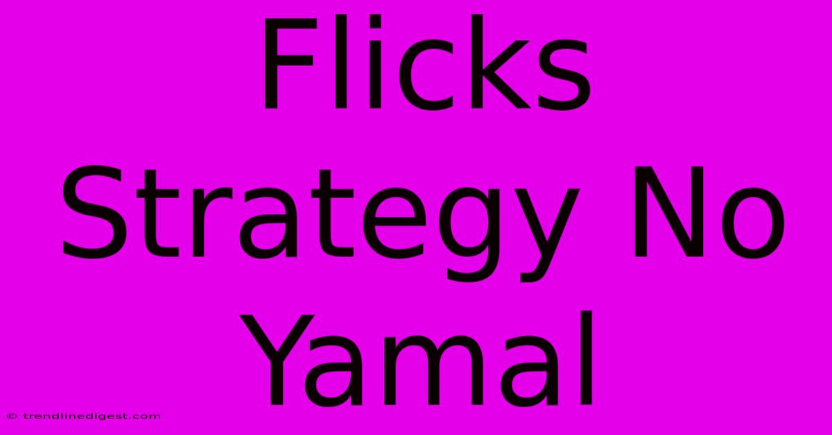 Flicks Strategy No Yamal