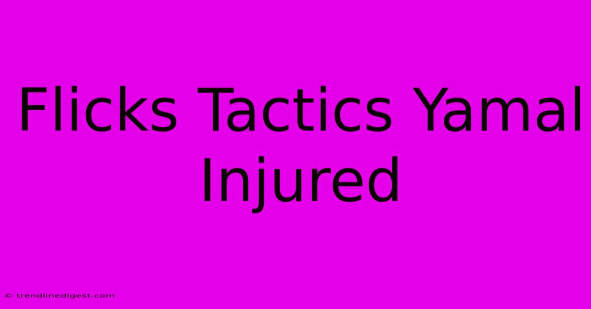 Flicks Tactics Yamal Injured