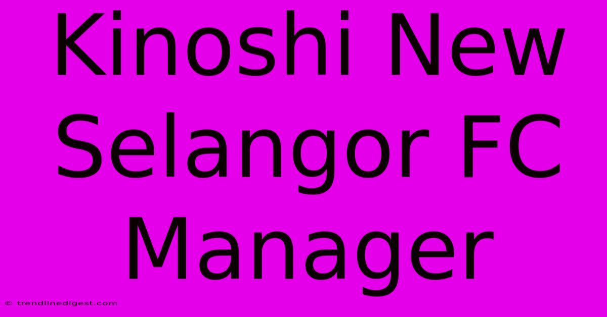 Kinoshi New Selangor FC Manager