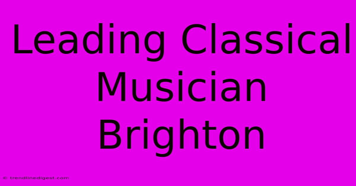 Leading Classical Musician Brighton