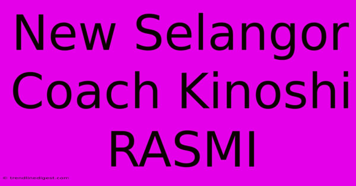 New Selangor Coach Kinoshi RASMI