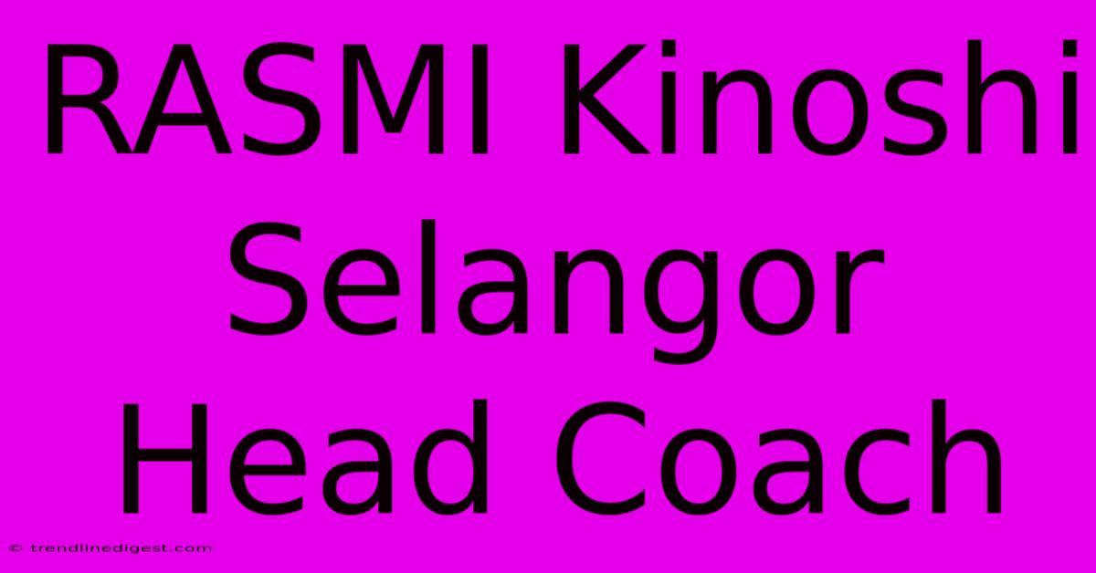 RASMI Kinoshi Selangor Head Coach