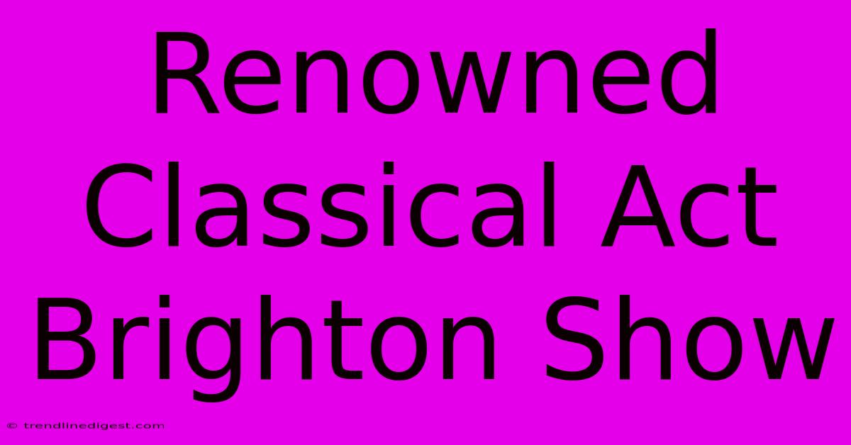 Renowned Classical Act Brighton Show