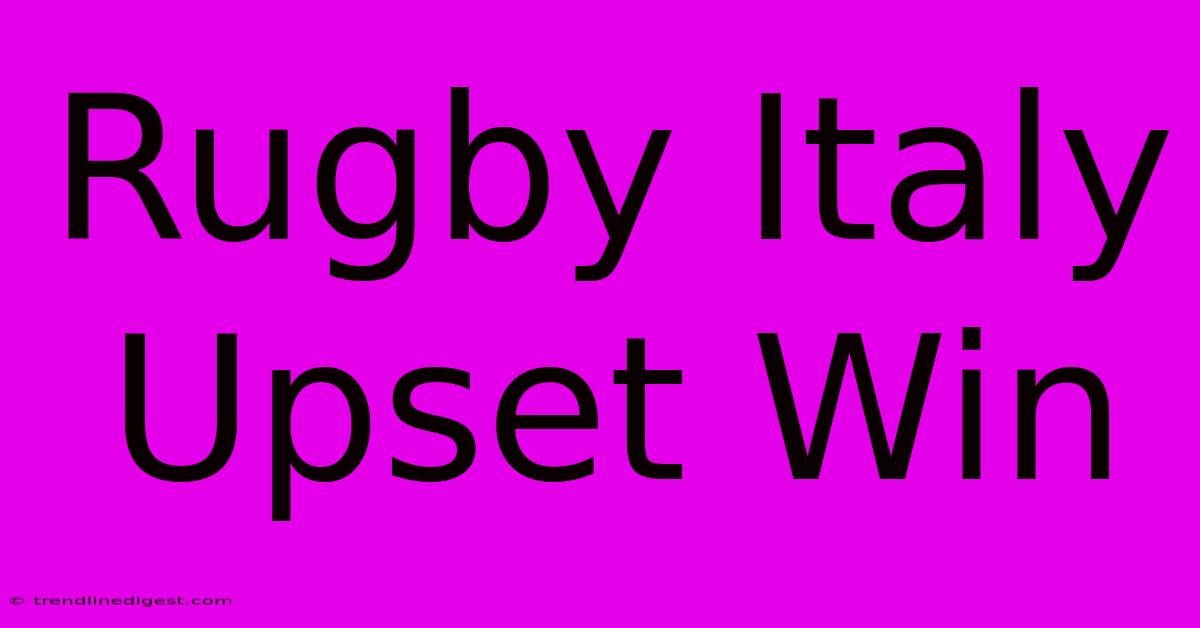 Rugby Italy Upset Win