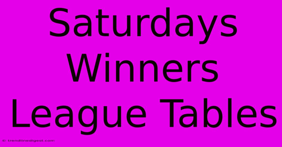 Saturdays Winners League Tables