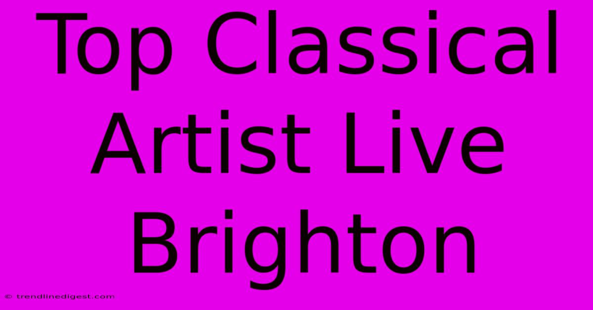 Top Classical Artist Live Brighton