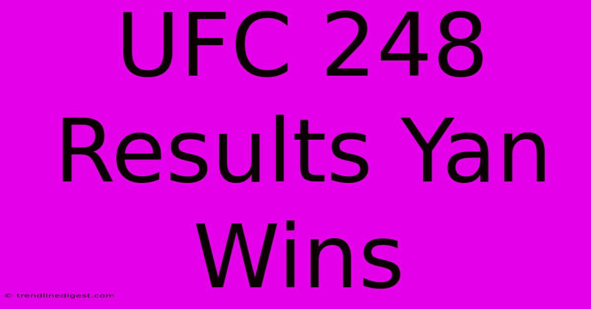 UFC 248 Results Yan Wins