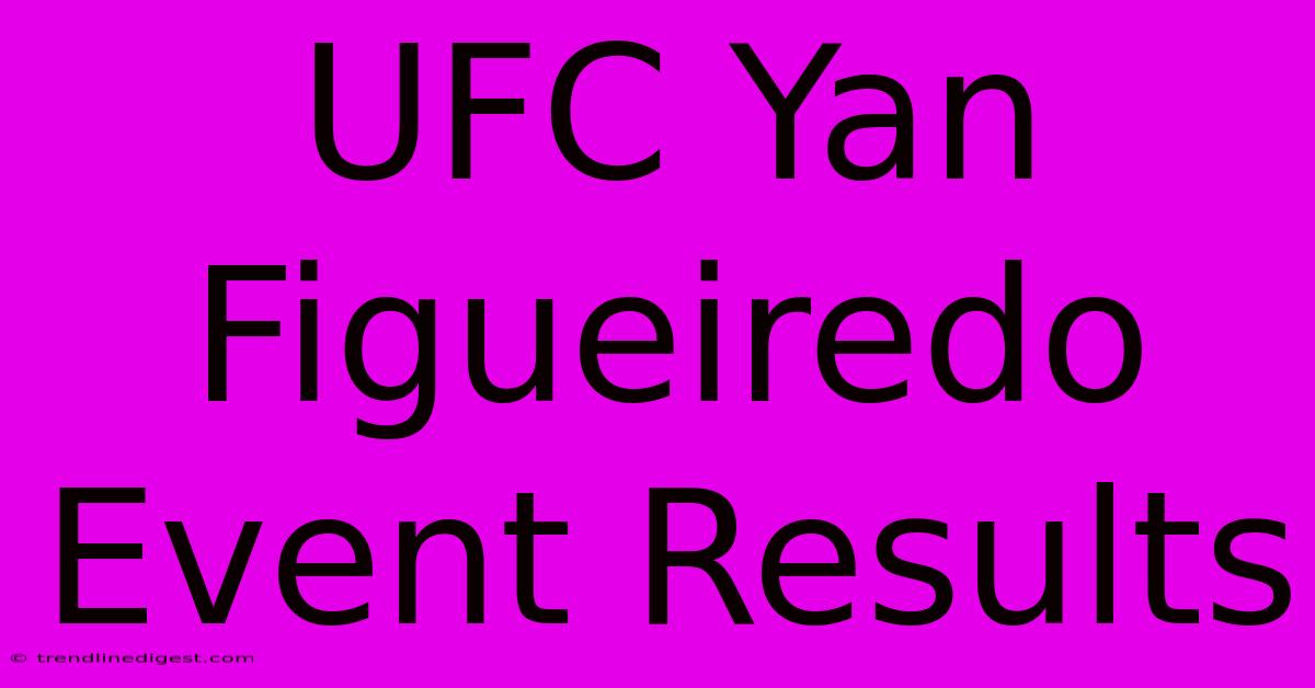 UFC Yan Figueiredo Event Results