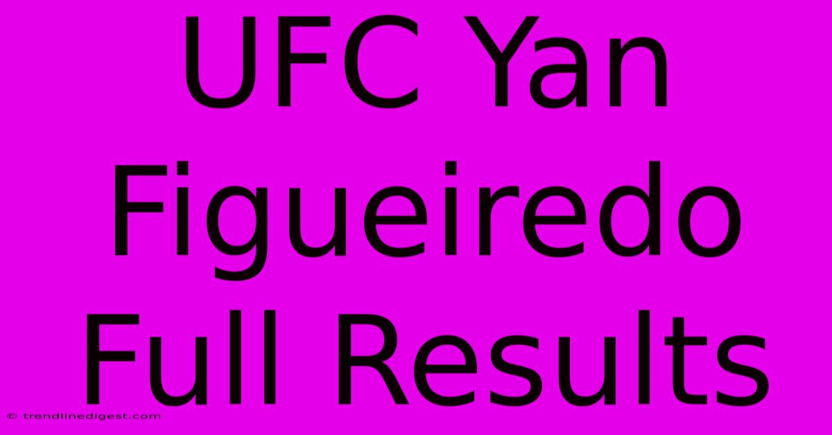 UFC Yan Figueiredo Full Results