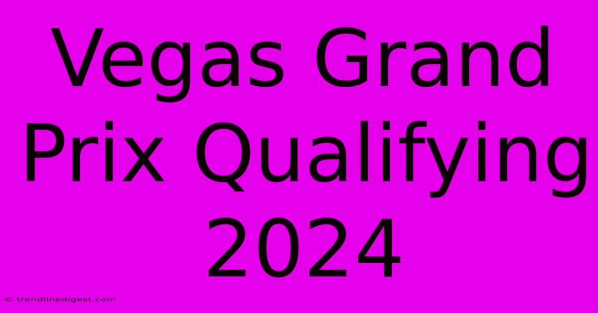 Vegas Grand Prix Qualifying 2024