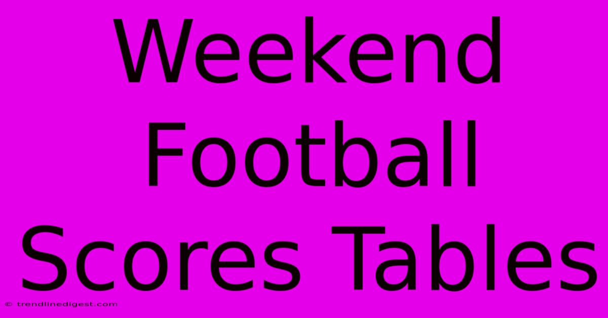 Weekend Football Scores Tables