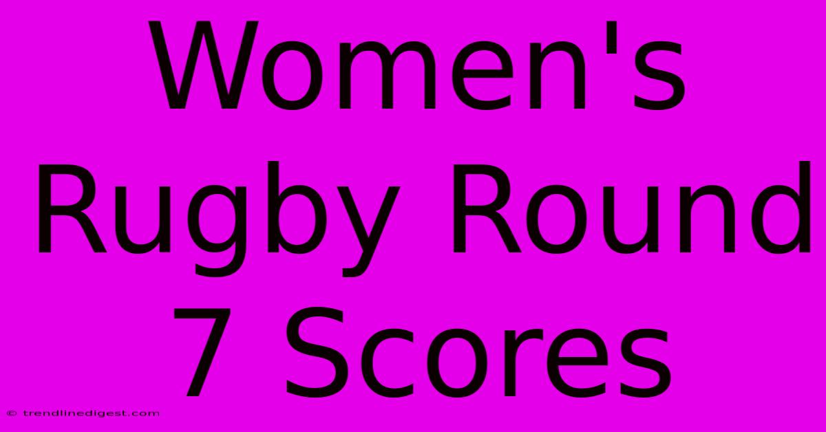 Women's Rugby Round 7 Scores