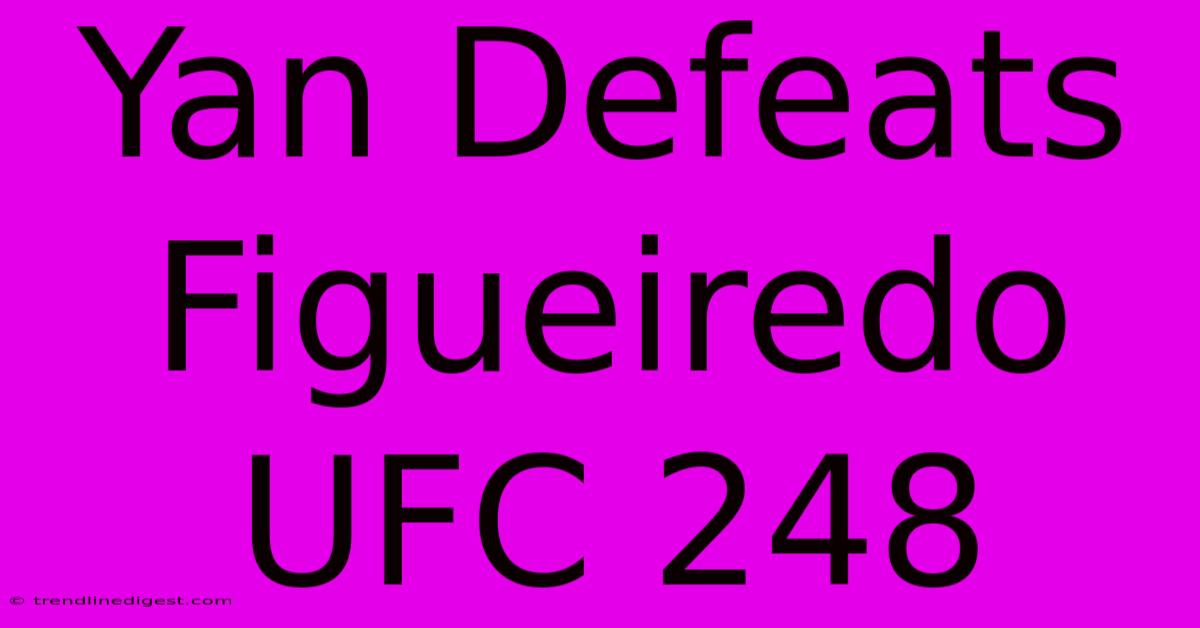 Yan Defeats Figueiredo UFC 248