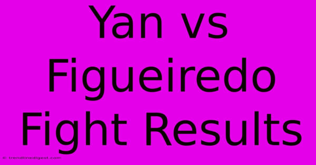 Yan Vs Figueiredo Fight Results