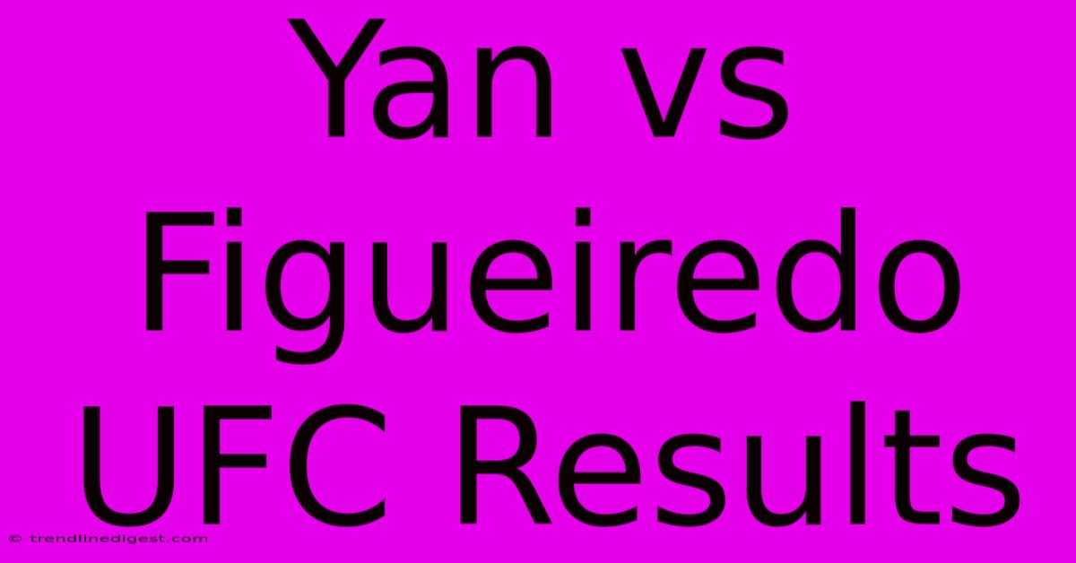 Yan Vs Figueiredo UFC Results